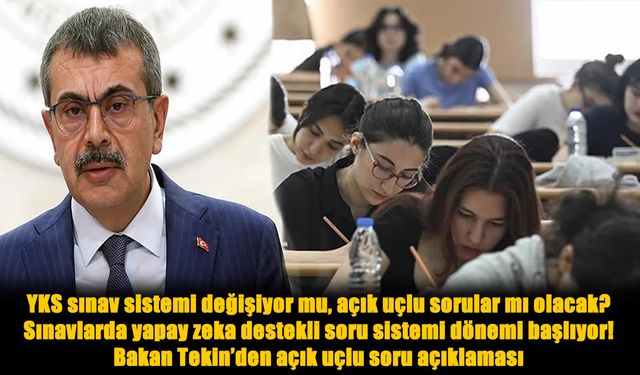 YKS Sistemi Değişiyor mu? Bakan Tekin’den Açık Uçlu Soru Açıklaması
