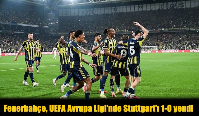 Fenerbahçe, UEFA Avrupa Ligi'nde Stuttgart'ı 1-0 yendi