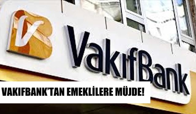 Vakıfbank’tan Emeklilere Müjde! Düşük Faizli Kredi Kampanyası Başladı