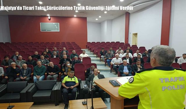Malatya’da Ticari Taksi Sürücülerine Trafik Güvenliği Eğitimi Verildi