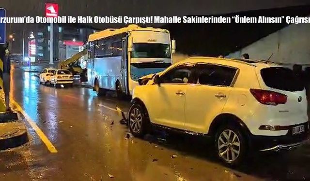 Erzurum’da Otomobil ile Halk Otobüsü Çarpıştı! Mahalle Sakinlerinden “Önlem Alınsın” Çağrısı