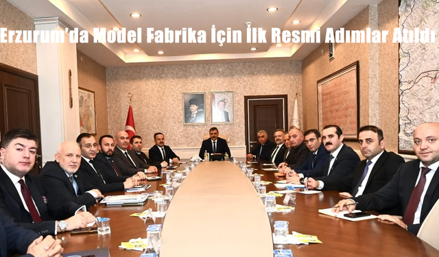 Erzurum’da Model Fabrika İçin İlk Resmi Adımlar Atıldı