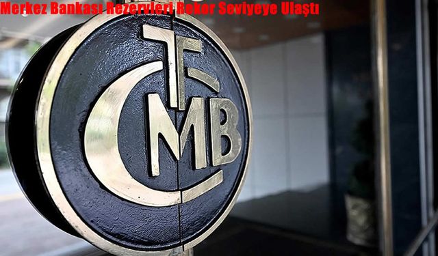 Merkez Bankası Rezervleri Rekor Seviyeye Ulaştı