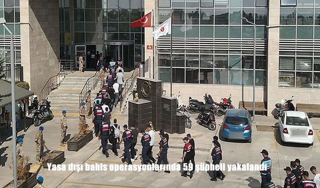 Yasa dışı bahis operasyonlarında 59 şüpheli yakalandı