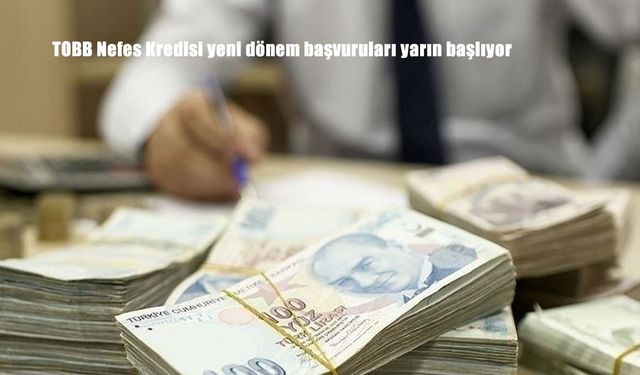 TOBB Nefes Kredisi yeni dönem başvuruları yarın başlıyor
