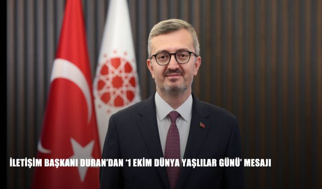İletişim Başkanı Duran’dan “1 Ekim Dünya Yaşlılar Günü” mesajı