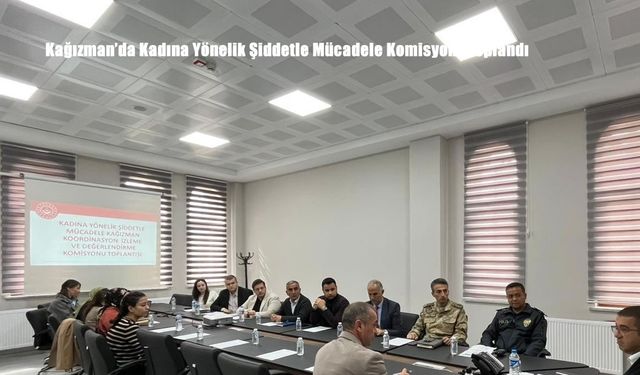Kağızman'da Kadına Yönelik Şiddetle Mücadele Komisyonu toplandı