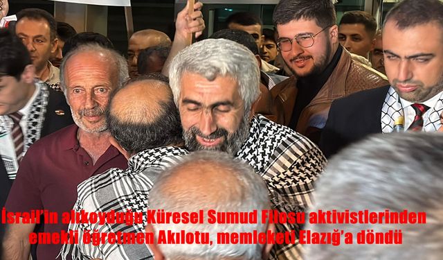 İsrail'in alıkoyduğu Küresel Sumud Filosu aktivistlerinden emekli öğretmen Akılotu, memleketi Elazığ'a döndü