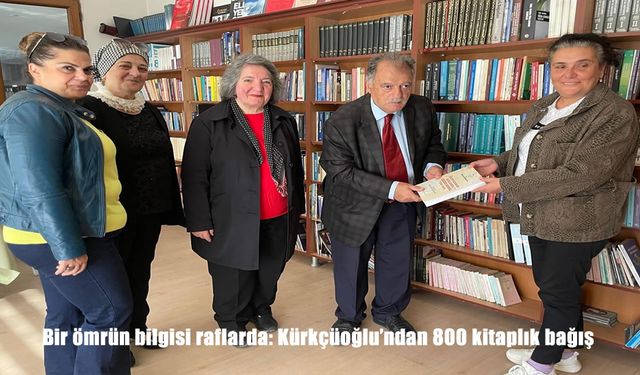 Bir ömrün bilgisi raflarda: Kürkçüoğlu’ndan 800 kitaplık bağış