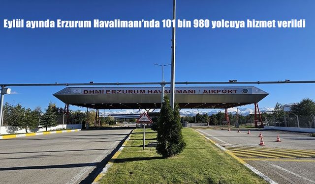 Eylül ayında Erzurum Havalimanı’nda 101 bin 980 yolcuya hizmet verildi