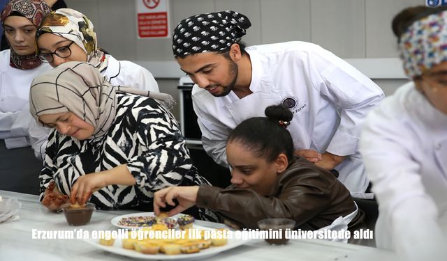 Erzurum'da engelli öğrenciler ilk pasta eğitimini üniversitede aldı