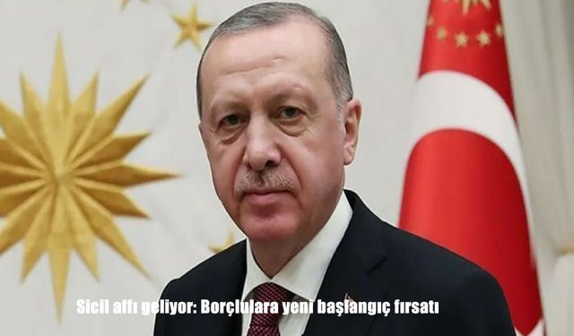Sicil Affı Resmen Geliyor! Milyonlarca Borçluya Temiz Sayfa ve Kredi Kullanma Fırsatı