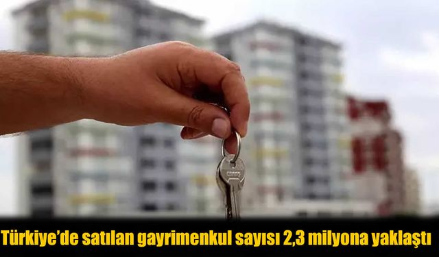 Türkiye’de Gayrimenkul Satışları 9 Ayda 2,3 Milyona Yaklaştı