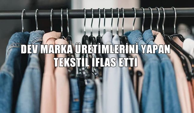 Dev markalara üretim yapan 3F Tekstil iflas etti