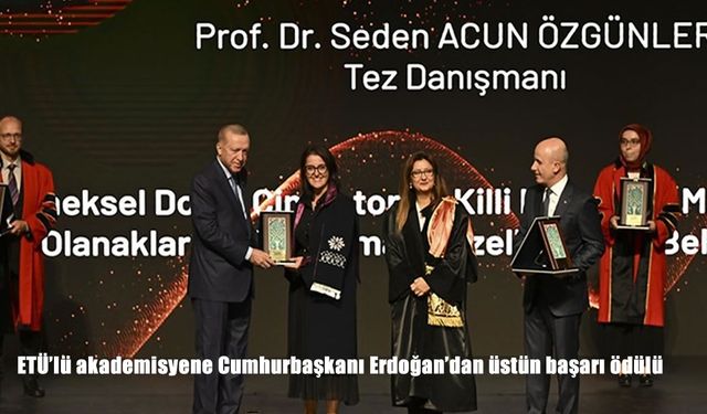 ETÜ’lü akademisyene Cumhurbaşkanı Erdoğan’dan üstün başarı ödülü
