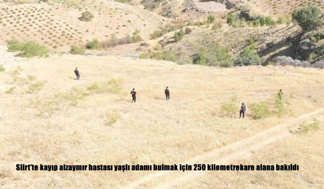 Siirt’te kayıp alzaymır hastası yaşlı adamı bulmak için 250 kilometrekare alana bakıldı