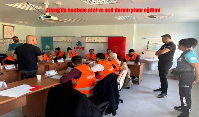 Elazığ’da Hastane Afet ve Acil Durum Planı Eğitimi Düzenlendi