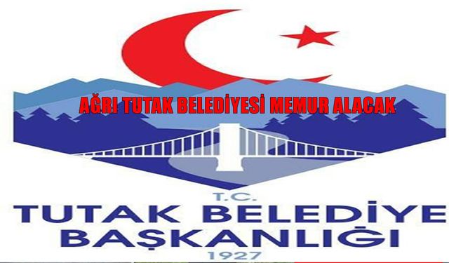Ağrı Tutak Belediyesi Memur Alımı Yapacak! Başvuru Şartları, Tarihler ve KPSS Detayları Açıklandı