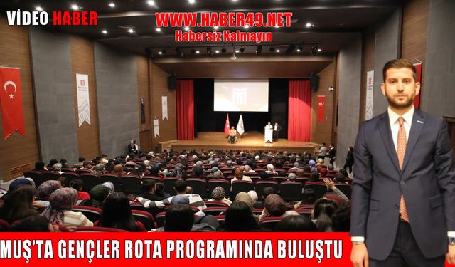 Muş’ta gençler "ROTA" programında başarı hikayeleriyle ilham aldı
