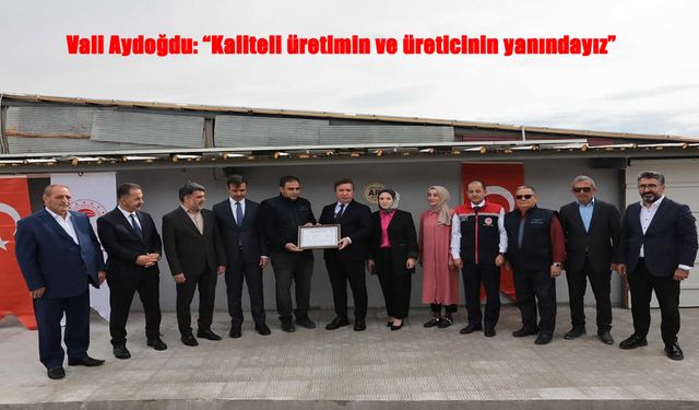 Vali Aydoğdu: “Erzincan’da Kaliteli Üretimin ve Üreticinin Yanındayız”