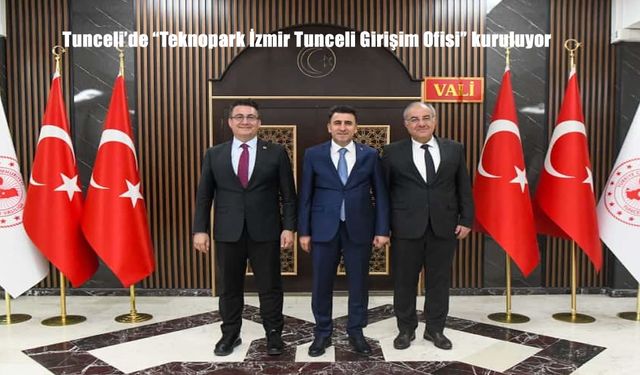 Tunceli'de "Teknopark İzmir Tunceli Girişim Ofisi" kuruluyor