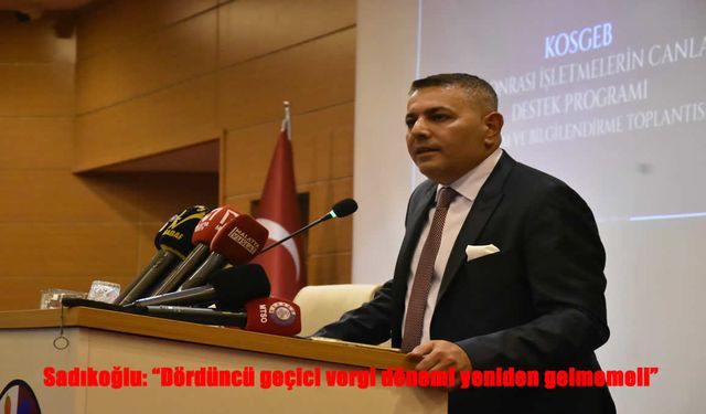MTSO Başkanı Sadıkoğlu: “Dördüncü geçici vergi dönemi geri gelmemeli”