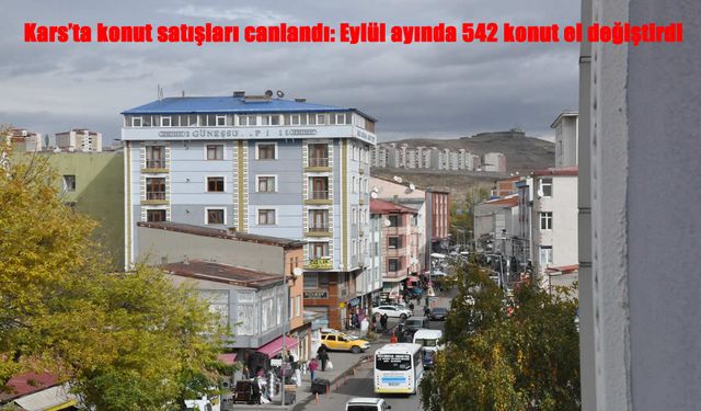 Kars’ta Konut Satışları Canlandı: Eylül’de 542 Konut El Değiştirdi