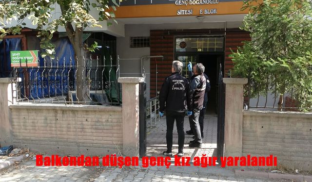 Balkondan düşen genç kız ağır yaralandı