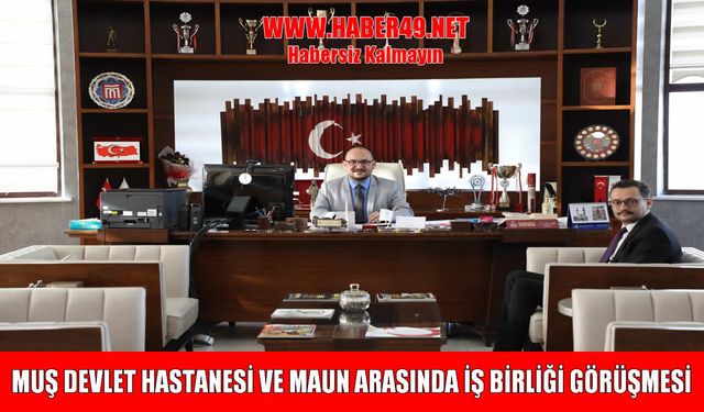 Sağlık ve eğitimde çığır açacak iş birliği: Muş Devlet Hastanesi ve MAUN'dan stratejik görüşme