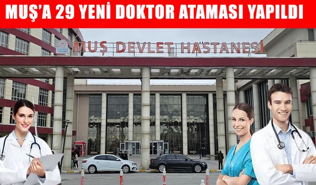 Muş'a 29 yeni doktor geldi: Artık çocuklar il dışına sevk edilmeyecek!