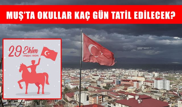 Muş’ta okullar kaç gün tatil edilecek? İşte 29 Ekim tatil takvimi ve detaylar