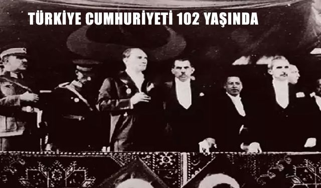 Türkiye Cumhuriyeti 102 Yaşında: Bağımsızlık Meşalesinden Cumhuriyet’e Uzanan Yol