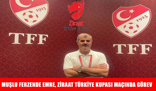 Muşlu Ferzende Emre, Ziraat Türkiye Kupası'nda görev alacak