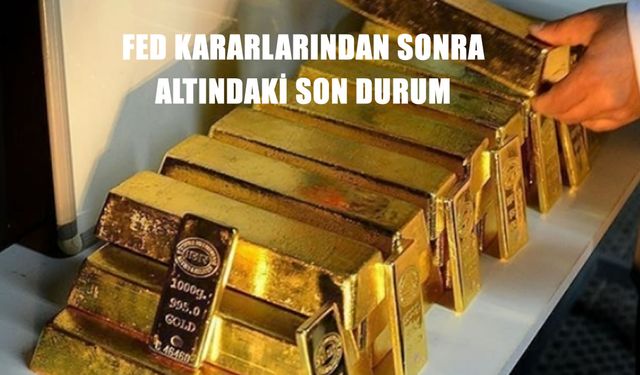 Fed Sonrası Altın Fiyatları Dalgalandı: Piyasalar Yeni Yön Arayışında