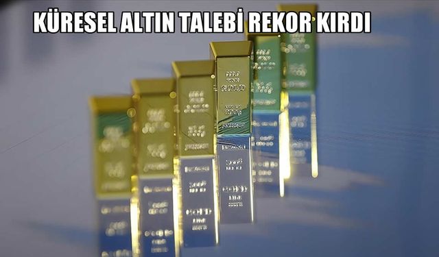 Küresel Altın Talebi Rekor Kırdı: Yatırımcıların Güvenli Liman Arayışı Altına Olan İlgiyi Artırdı