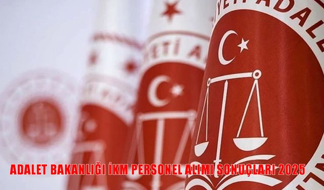 Adalet Bakanlığı 2025 İKM Personel Alımı Sonuçları Ne Zaman Açıklanacak?