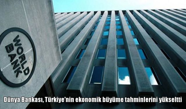 Dünya Bankası Türkiye Büyüme Tahminlerini Artırdı: 2025 Öngörüsü %3,5'e Çıktı