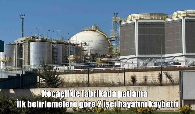 Kocaeli Valiliği Açıkladı: Patlama Soruşturması Başlatıldı, İki İşçi Yaşamını Yitirdi