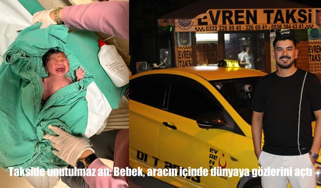 Adana’da unutulmaz an: Bebek taksinin içinde dünyaya gözlerini açtı