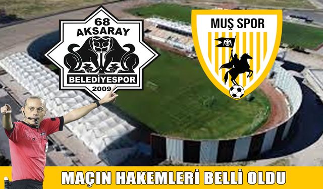 Muşspor-Aksaray karşılaşmasının hakemleri belli oldu