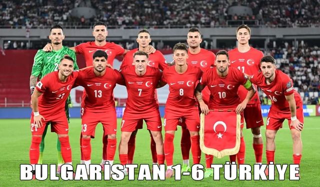 Milli Takım'dan Bulgaristan deplasmanında şov: 6-1'lik net skor