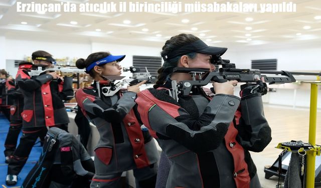 Erzincan’da Atıcılık İl Birinciliği müsabakaları tamamlandı