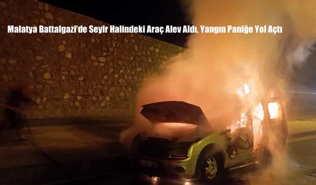 Malatya Battalgazi’de Seyir Halindeki Araç Alev Aldı, Yangın Paniğe Yol Açtı