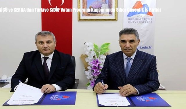 AİÇÜ ve SERKA’dan Türkiye Siber Vatan Programı Kapsamında Siber Güvenlik İş Birliği