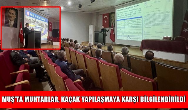 Muş İl Özel İdaresi muhtarlarla toplandı: Gündem kaçak yapılaşma