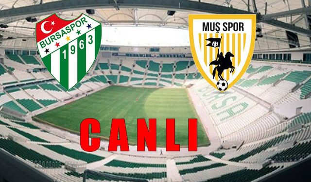 CANLI Bursaspor- Muşspor