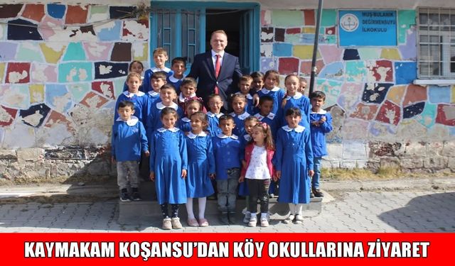 Bulanık Kaymakamı Koşansu'dan köy okulları ziyareti