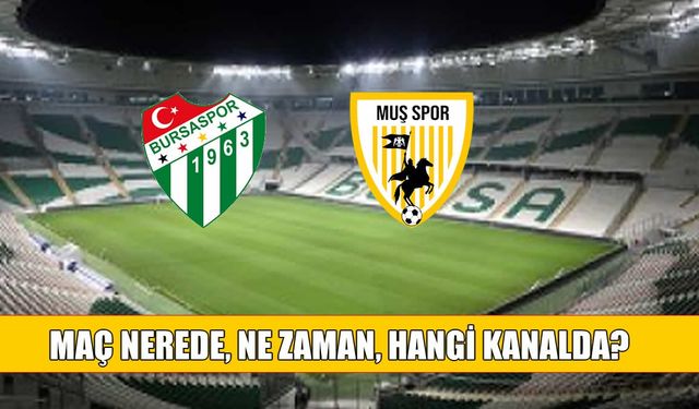 Muşspor-Bursaspor maçı ne zaman, nerede, hangi kanalda?