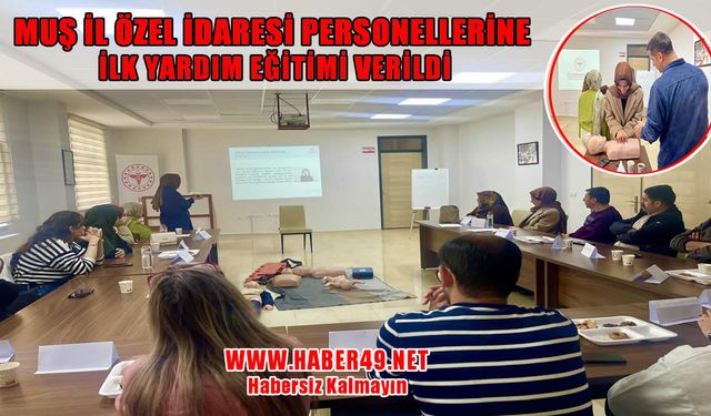 Muş’ta acil durum bilinci yaygınlaşıyor: İl Özel İdaresi personellerine ilk yardım eğitimi verildi
