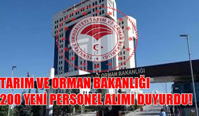 Tarım ve Orman Bakanlığı 200 Yeni Personel Alımı Duyurdu! Başvuru Tarihleri ve Kadro Detayları Açıklandı